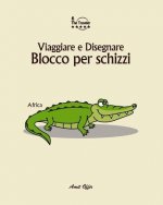 Blocco Per Schizzi: Viaggiare E Disegnare: Africa