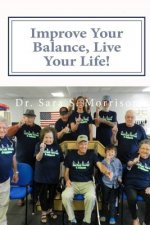 Improve Your Balance, Live Your Life!: Get back to Living... without Fear of Falling