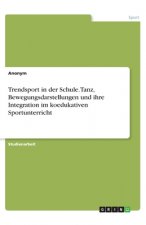 Trendsport in der Schule. Tanz, Bewegungsdarstellungen und ihre Integration im koedukativen Sportunterricht