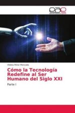 Cómo la Tecnología Redefine al Ser Humano del Siglo XXI