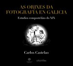 AS ORIXES DA FOTOGRAFÍA EN GALICIA
