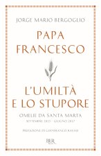 L'umilt? e lo stupore. Omelie da Santa Marta. Settembre 2015-giugno 2017
