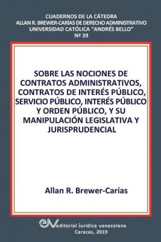 Sobre Las Nociones de Contratos Administrativos, Contratos de Interes Publico, Servicio Publico, Interes Publico Y Orden Publico, Y Su Manipulacion Le