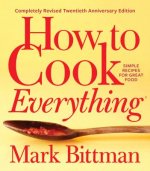 How to Cook Everything: Completely Revised Twentieth Anniversary Edition