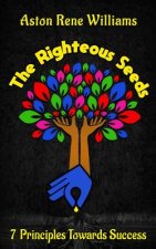 The Righteous Seeds: 7 Principles Towards Success