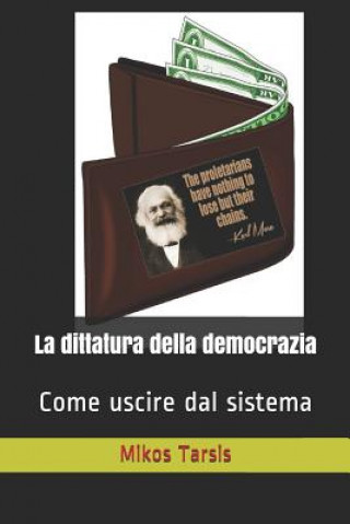 La dittatura della democrazia: Come uscire dal sistema