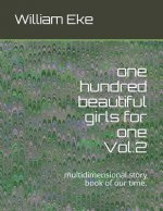 One Hundred Beautiful Girls for One: Multidimensional Story Book of Our Time.