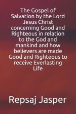 Gospel of Salvation by the Lord Jesus Christ concerning Good and Righteous in relation to the God and mankind and how believers are made Good and Righ