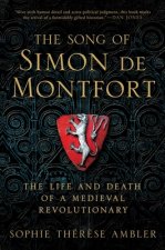 The Song of Simon de Montfort: The Life and Death of a Medieval Revolutionary