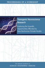 Transgenic Neuroscience Research: Exploring the Scientific Opportunities Afforded by New Nonhuman Primate Models: Proceedings of a Workshop
