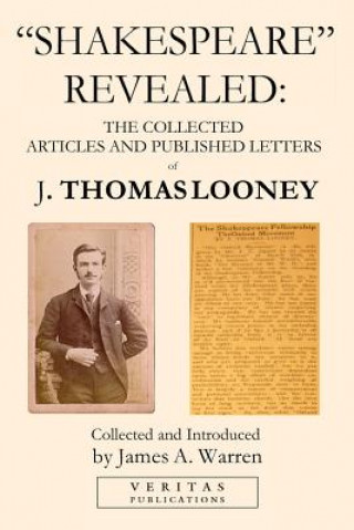 Shakespeare Revealed: The Collected Articles and Published Letters of J. Thomas Looney