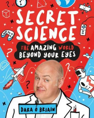 Secret Science: The Amazing World Beyond Your Eyes (Dara O'Brien)()