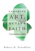 Enduring Art, Active Faith