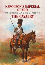 Napoleon's Imperial Guard Uniforms and Equipment
