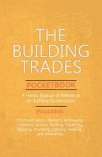 Building Trades Pocketbook - A Handy Manual of Reference on Building Construction