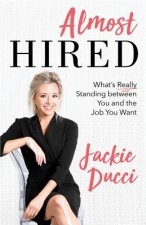 Almost Hired: What's Really Standing Between You and the Job You Want