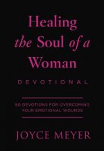 Healing the Soul of a Woman Devotional: 90 Inspirations for Overcoming Your Emotional Wounds