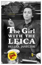 The Girl with the Leica: Based on the True Story of the Woman Behind the Name Robert Capa