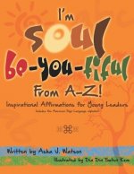 I'm Soul Be-You-Tiful from A-Z!: Inspirational Affirmations for Young Leaders