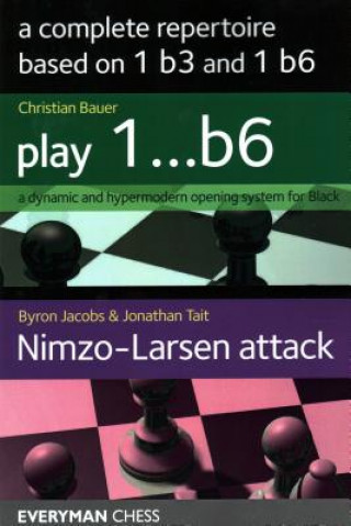 Complete Repertoire based on 1 b3 and 1 b6 (Christian Bauer,Byron Jacobs,Jonathan Tait)()