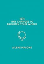 101 Tiny Changes to Brighten Your World