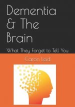 Dementia & the Brain: What They Forget to Tell You