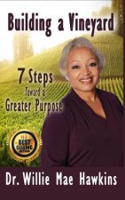Building a Vineyard: 7 Steps Toward a Greater Purpose
