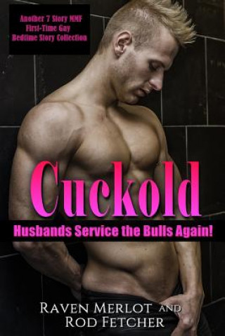 Cuckold Husbands Service the Bulls Again! Another 7 Story First-Time Gay Mmf Bedtime Story Collection