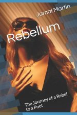 Rebellum: The Journey of a Rebel to a Poet