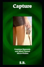 Capture: Femdom Hypnosis and Mind Control Micro-Fiction