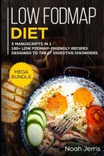 Low-Fodmap Diet: Mega Bundle - 3 Manuscripts in 1 - 180+ Low Fodmap-Friendly Recipes Designed to Treat Digestive Disorders