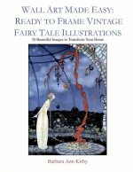 Wall Art Made Easy: Ready to Frame Vintage Fairy Tale Illustrations: 30 Beautiful Images to Transform Your Home
