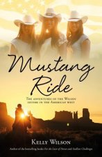 Mustang Ride: The Adventures of the Wilson Sisters in the American West