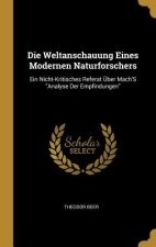 Die Weltanschauung Eines Modernen Naturforschers: Ein Nicht-Kritisches Referat Über Mach's Analyse Der Empfindungen