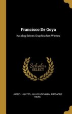 Francisco de Goya: Katalog Seines Graphischen Werkes