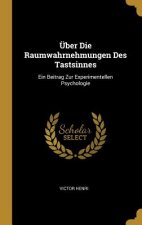 Über Die Raumwahrnehmungen Des Tastsinnes: Ein Beitrag Zur Experimentellen Psychologie