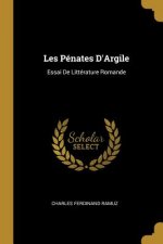 Les Pénates D'Argile: Essai De Littérature Romande