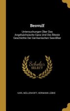 Beovulf: Untersuchungen Über Das Angelsächsische Epos Und Die Älteste Geschichte Der Germanischen Seevölker