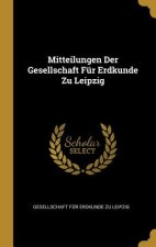Mitteilungen Der Gesellschaft Für Erdkunde Zu Leipzig