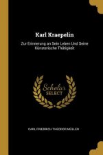 Karl Kraepelin: Zur Erinnerung an Sein Leben Und Seine Künsterische Thätigkeit