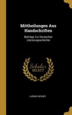 Mittheilungen Aus Handschriften: Beiträge Zur Deutschen Literaturgeschichte