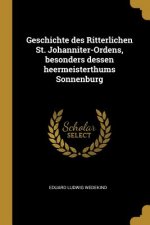 Geschichte Des Ritterlichen St. Johanniter-Ordens, Besonders Dessen Heermeisterthums Sonnenburg