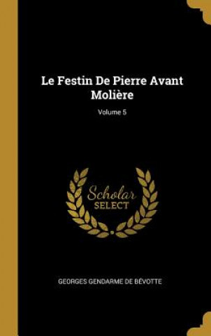 Le Festin De Pierre Avant Moli?re; Volume 5