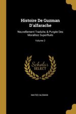 Histoire De Guzman D'alfarache: Nouvellement Traduite, & Purgée Des Moralitez Superfluës; Volume 2