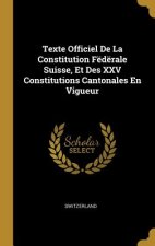 Texte Officiel De La Constitution Fëdërale Suisse, Et Des XXV Constitutions Cantonales En Vigueur