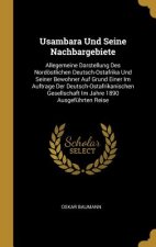 Usambara Und Seine Nachbargebiete: Allegemeine Darstellung Des Nordöstlichen Deutsch-Ostafrika Und Seiner Bewohner Auf Grund Einer Im Auftrage Der Deu