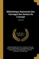 Biblioth?que Raisonnée Des Ouvrages Des Savans De L'europe; Volume 35