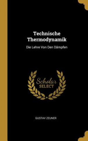 Technische Thermodynamik: Die Lehre Von Den Dämpfen