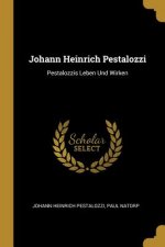 Johann Heinrich Pestalozzi: Pestalozzis Leben Und Wirken