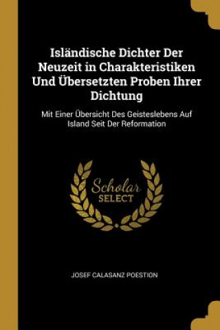 Isländische Dichter Der Neuzeit in Charakteristiken Und Übersetzten Proben Ihrer Dichtung: Mit Einer Übersicht Des Geisteslebens Auf Island Seit Der R